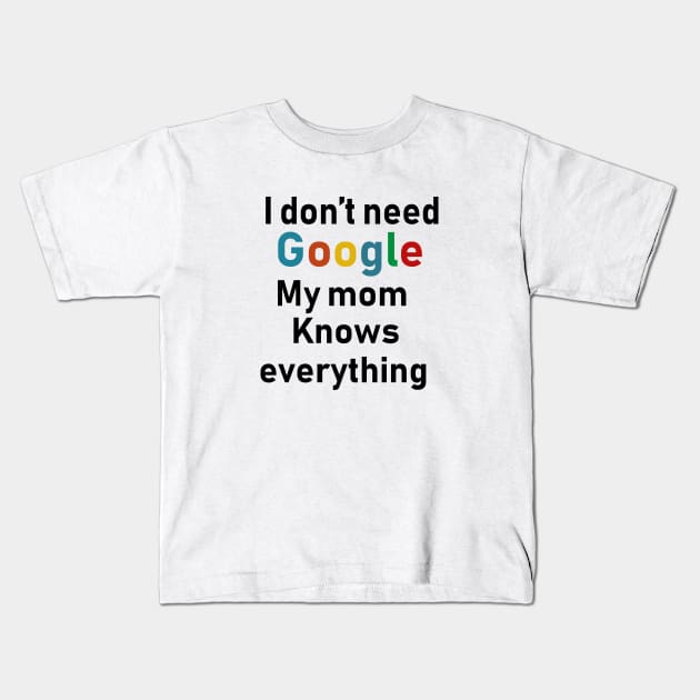 I don't need Google My mom knows everything Kids T-Shirt by Souna's Store